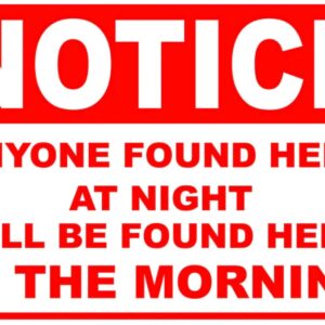 Red and white 12x6 inch security notice sign: Anyone found here at night will be found here in the morning.