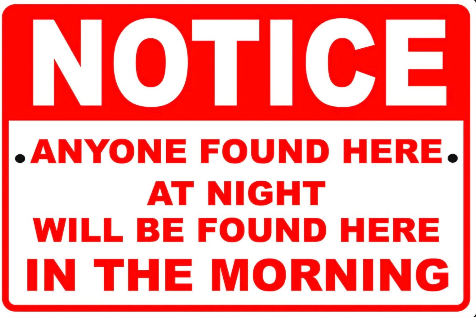 Red and white 12x6 inch security notice sign: Anyone found here at night will be found here in the morning.